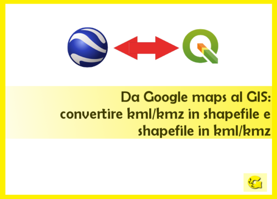 Da Google maps al GIS: convertire kml/kmz in shapefile e shapefile in kml/kmz