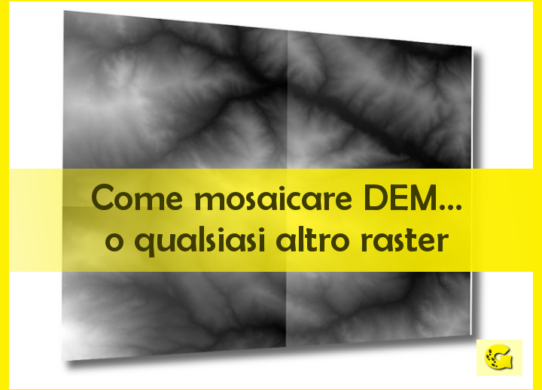 Come mosaicare DEM…o qualsiasi altro raster