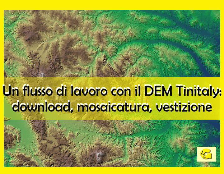 Un flusso di lavoro con il DEM Tinitaly: download, mosaicatura, vestizione