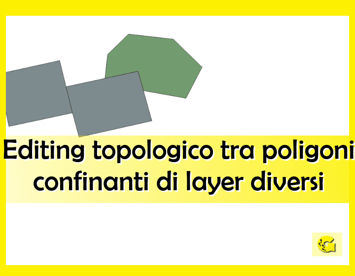 Editing topologico tra poligoni confinanti di layer diversi